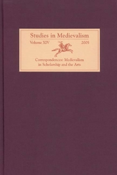 Hardcover Studies in Medievalism XIV: Correspondences: Medievalism in Scholarship and the Arts Book