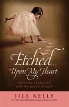 Paperback Etched...Upon My Heart: What We Learn and Why We Never Forget Book