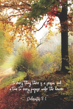 To every thing there is a season, and a time to every purpose under the heaven.--Ecclesiastes 3:1: 6 x 9 lined journal for women or men with fall ... verse on cover, Ecclesiastes 3 on the back.