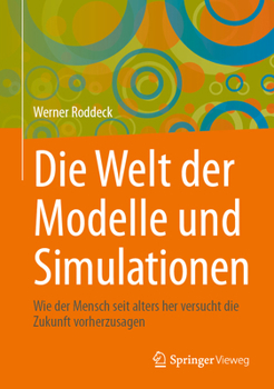 Hardcover Die Welt Der Modelle Und Simulationen: Wie Der Mensch Seit Alters Her Versucht Die Zukunft Vorherzusagen [German] Book