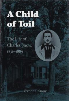 Hardcover A Child of Toil: The Life Story of Charles Snow, 1831-1889 Book