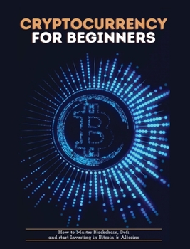 Hardcover Cryptocurrency for Beginners: How to Master Blockchain, Defi and start Investing in Bitcoin and Altcoins Book