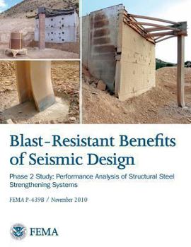 Paperback Blast-Resistance Benefits of Seismic Design - Phase 2 Study: Performance Analysis of Structural Steel Strengthening Systems (FEMA P-439B / November 20 Book