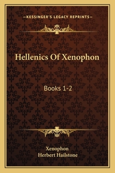 Paperback Hellenics Of Xenophon: Books 1-2: With Notes Critical And Explanatory Analysis Indices And Map (1882) Book