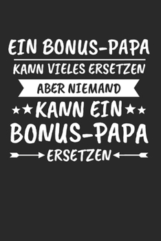 Ein Bonus-Papa Kann Vieles Ersetzen Aber Niemand Kann ein Bonus-Papa ersetzen: Bonus Papa & Stiefvater Notizbuch 6'x9' Blanko Geschenk für Stiefpapa & Bonuspapa (German Edition)