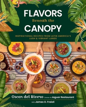 Hardcover Flavors Beneath the Canopy: Latin American Recipes from Jaguar Restaurant Book