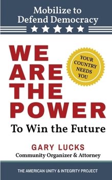 We Are the Power: To Win the Future (Unite and Take Action - The American Unity and Integrity Project)
