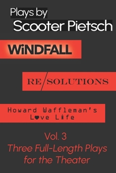 Paperback Plays By Scooter Pietsch Vol. 3: WiNDFALL, Re/Solutions, & Howard Waffleman's Love Life Book
