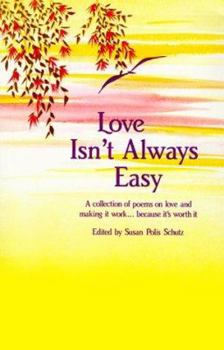Hardcover Love Isn't Always Easy: A Collection of Poems on Love and Making It Work, Because It's Book