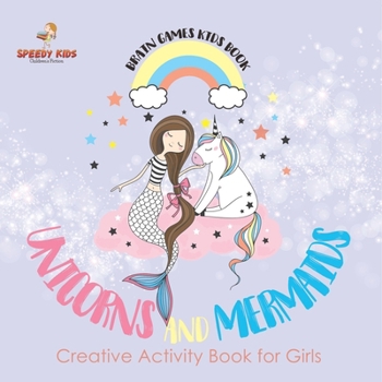 Brain Games Kids Book. Unicorns and Mermaids. Creative Activity Book for Girls. Coloring and Color by Number Challenges