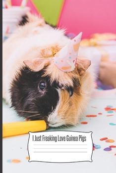 I Just Freaking Love Guinea Pigs: Foxes Gift for Woman Blank Lined Notebook Journal & Planner | 6 x 9 inches, College Ruled Lined,110 Pages