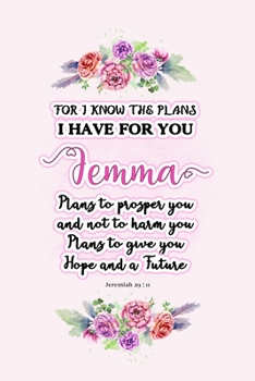 I know the plans I have for you Jemma: Jeremiah 29:11 - Personalized Name notebook / Journal: Name gifts for girls and women: School College Graduation gifts for students (blank lined Custom Journal N