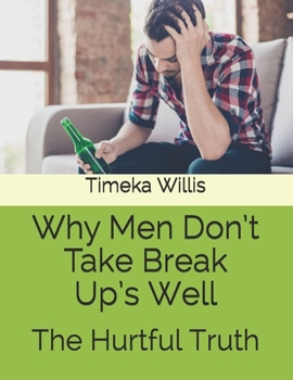 Paperback Why Men Don't Take Break Up's Well: The Hurtful Truth Book