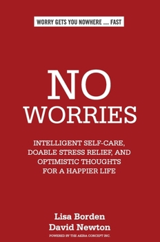 Hardcover No Worries: Intelligent Self-Care, Doable Stress Relief, and Optimistic Thoughts for a Happier Life Book