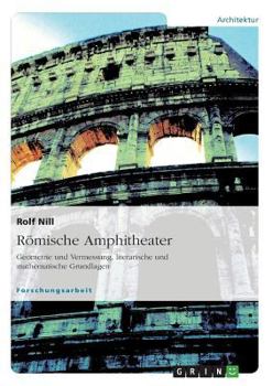 Romische Amphitheater: Geometrie Und Vermessung, Literarische Und Mathematische Grundlagen