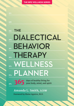 Paperback The Dialectical Behavior Therapy Wellness Planner: 365 Days of Healthy Living for Your Body, Mind, and Spirit Book