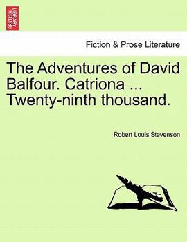 The Adventures of David Balfour. Catriona ... Twenty-ninth thousand.