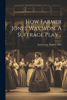 Paperback How Farmer Jones Was Won. A Suffrage Play .. Book