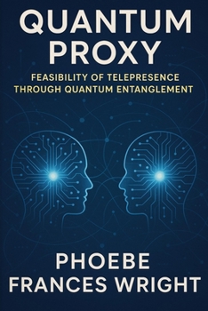 Paperback Quantum Proxy: Feasibility of Telepresence through Quantum Entanglement Book
