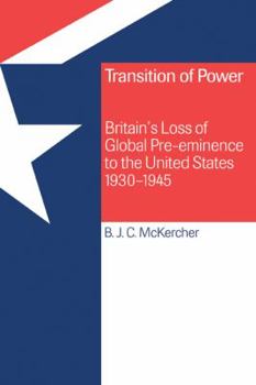 Paperback Transition of Power: Britain's Loss of Global Pre-Eminence to the United States, 1930 1945 Book