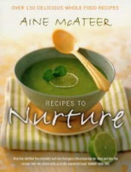 Hardcover Recipes to Nurture: Over 130 Delicious Wholefood Recipes Book