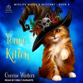 You're Kitten - Book #8 of the Midlife Magic & Mystery