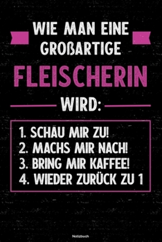 Wie man eine großartige Fleischerin wird: Notizbuch: Fleischerin Journal DIN A5 liniert 120 Seiten Geschenk (German Edition)