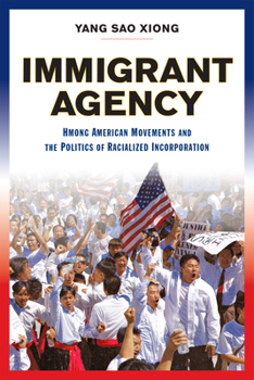Hardcover Immigrant Agency: Hmong American Movements and the Politics of Racialized Incorporation Book