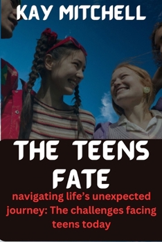Paperback The teens fate: "Navigating Life's Unexpected Journey: The Challenges Facing Teenagers Today" Book
