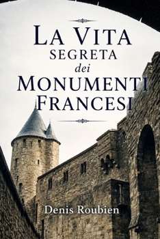 La vita segreta dei monumenti francesi (Viaggio nella cultura e nel paesaggio) (Italian Edition)
