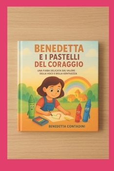 Paperback Benedetta e i pastelli del coraggio [Italian] Book
