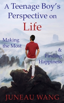 Paperback A Teenage Boy's Perspective on Life: Making the Most and Finding Happiness Book