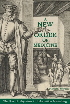 Hardcover A New Order of Medicine: The Rise of Physicians in Reformation Nuremberg Book