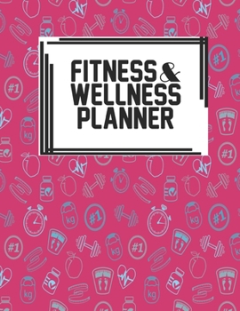 Fitness & Wellness Planner: Fitness & Wellness Gym Workout Training Diet Record Progress Self Care Planner Tracker