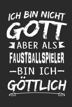 Ich bin nicht Gott aber als Faustballspieler bin ich göttlich: Notizbuch mit 110 linierten Seiten, Nutzung auch als Dekoration in Form eines Schild bzw. Poster möglich (German Edition)