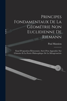 Paperback Principes fondamentaux de la géométrie non euclidienne de Riemann: Essai d'exposition élémentaire, suivi d'un appendice sur l'histoire et la portée ph [French] Book