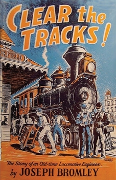 Paperback Clear the Tracks!: The Story of an Old-time Locomotive Engineer Book