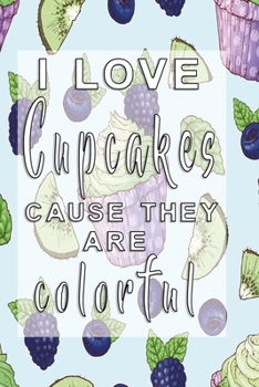 Paperback I love Cupcakes caus they are colorful: Notebook with fruity cupcakes and Journal with 120 lined pages 6x9 inches Book