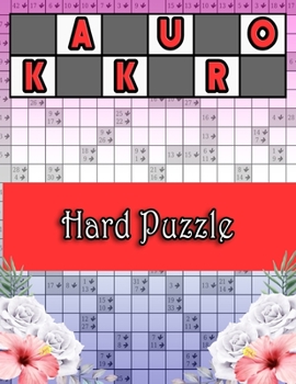 Kakuro Hard Puzzle: Special Edition Superb Unique Gift Idea for Birthday/Valentine's/St. patrick's/Sibling's/Friendship/Father's/Mother's/Thanksgiving/Christmas Day or Any Occasion