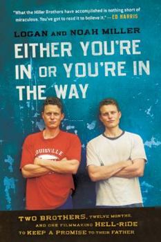 Paperback Either You're in or You're in the Way: Two Brothers, Twelve Months, and One Filmmaking Hell-Ride to Keep a Promise to Their Father Book