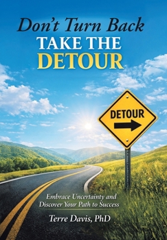 Hardcover Don't Turn Back Take the Detour: Embrace Uncertainty and Discover Your Path to Success Book