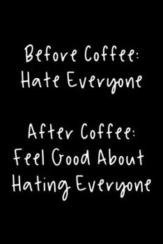 Paperback Before Coffee: Hate Everyone After Coffee: Feel Good About Hating Everyone: 105 Undated Pages: Humor: Paperback Journal Book