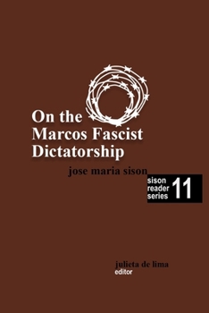 On the Marcos Fascist Dictatorship - Book #11 of the Sison Reader Series