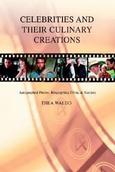 Celebrities and Their Culinary Creations: Autographed Photos, Biographies, Trivia, & Recipes