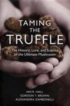 Hardcover Taming the Truffle: The History, Lore, and Science of the Ultimate Mushroom Book