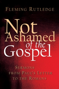 Paperback Not Ashamed of the Gospel: Sermons from Paul's Letter to the Romans Book