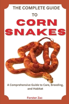 Paperback The Complete Guide to Corn Snakes: Feeding, Handling, And Health Care Made Simple Book