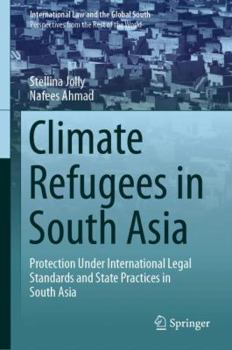 Hardcover Climate Refugees in South Asia: Protection Under International Legal Standards and State Practices in South Asia Book