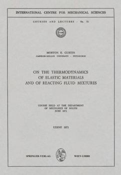 Paperback On the Thermodynamics of Elastic Materials and of Reacting Fluid Mixtures: Course Held at the Department of Mechanics of Solids, June 1971 Book