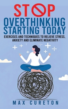 Stop Overthinking Starting Today: Improve Your Relationship with Yourself and Live Drama-Free